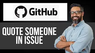 How to Quote Someone in Issue on Github — Step by Step GitHub Tutorial