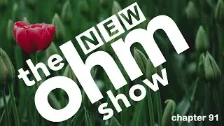 New Ohm Show #91 burning love