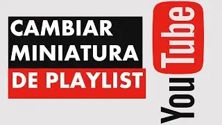 ¿Cómo Cambiar La Miniatura De Una Playlist De Youtube? - Modificar Portada De Lista De Reproducción