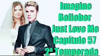 (Cap 57) Imagine Belieber Just Love Me 2ª Temporada