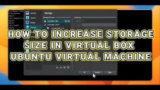 HOW TO INCREASE STORAGE SIZE IN VIRTUAL BOX UBUNTU VIRTUAL MACHINE