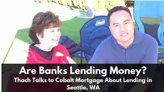 Are Banks Lending Money? Thach Talks to Cobalt Mortgage About Lending in Seattle, WA