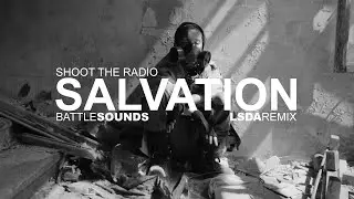 SHOOT THE RADIO - SALVATION BATTLE SOUNDS (LSDA REMIX)