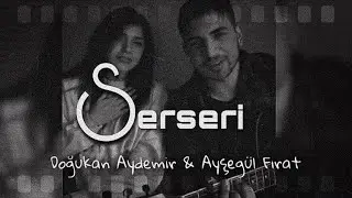 Doğukan Aydemir & Ayşegül Fırat - SERSERİ  (Cover)