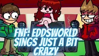FNF: EddsWorld sings Just a Bit Crazy 