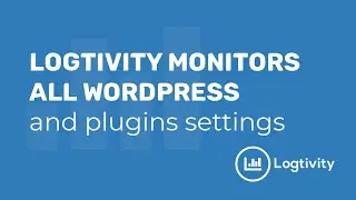 Logtivity Monitors all WordPress and Plugin Settings