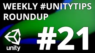 Unity3d Tip Weekly Roundup #21
