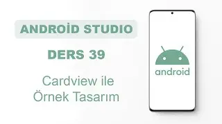 Android Studio Dersleri 39 - Cardview ile Örnek Tasarım
