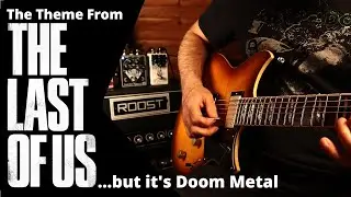The Theme From The Last Of Us...but it's Doom Metal