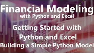 Building a Simple Python Model - Getting Started with Python and Excel