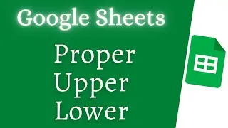 How to Change Text Case in Google Sheets (Upper, Lower, or Proper)