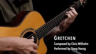 Gretchen - Doug Young | 4K | Fingerstyle Acoustic Guitar | Relaxing Instrumental Guitar Music
