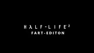 Half Life 2: Fart Edition