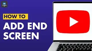 How To Add End Screens To YouTube Videos?
