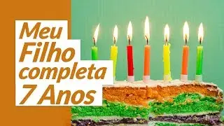 Meu Filho Completa 7 Anos (Mensagem de Aniversário para Filho)