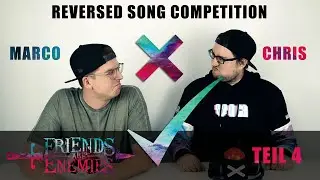 FRIENDS ARE ENEMIES TEIL 4 (REVERSED SONG COMPETITION) - MARCO VS. CHRIS (BY FRIEND OR ENEMY)