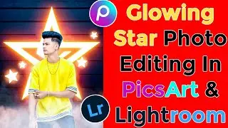 Glowing Star Concept Photo Editing In PicsArt | PicsArt & Lightroom Tutorials