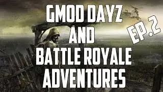 Garry's Mod Dayz & Battle Royale: Adventures Part 2