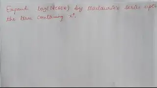 Expand log(1+cosx) by maclaurin's series up to a term containing x^4.