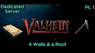 Valheim Dedicated Server!  |  Part 1  |  4 Walls & A Roof