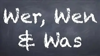 Wer, Wen, & Was - German 1 WS Explanation - Deutsch lernen