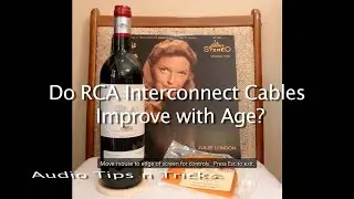 Audio Tips n Tricks: Do RCA Interconnect Cables Improve with Age?