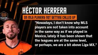 Héctor Herrera says MLS players not taken into account for Mexican National Team!
