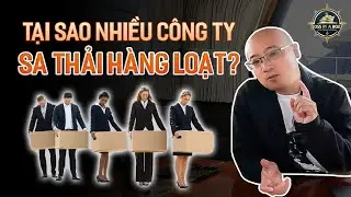 Tại sao nhiều công ty lại sa thải hàng loạt?