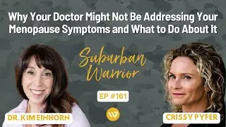 Why Your Doctor isn't Addressing Your Menopause Symptoms and What to Do About It | Dr. Kim Einhorn
