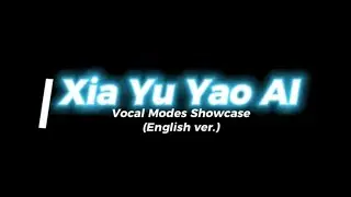 Xia Yu Yao AI (BETA) : Vocal Modes Showcase (English Cross-Lingual Synthesis)