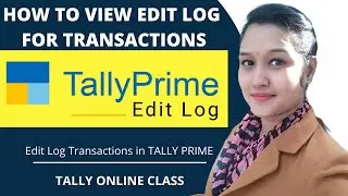 View Edit Log for transactions in Tally Prime||Enable edit Log||Tally Online class