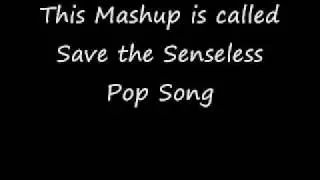 Save the Sensless Pop Song [Mashups, Mashup, Bastard Pop]