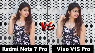 Redmi Note 7 Pro VS Vivo V15 Pro Camera Test Comparison, Which is Better Camera,Note 7 Pro Overview,