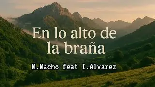 EN LO ALTO DE LA BRAÑA// M MACHO feat INERA ALVAREZ