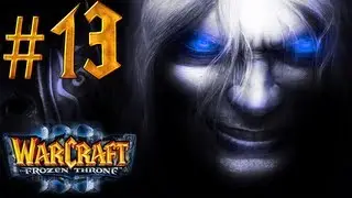 Warcraft 3 The Frozen Throne Walkthrough - Part 13 - Misconceptions [2/2]