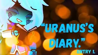 “Uranus’s Diary: Entry 1.”//Ft. Uranus//skit//GHE AU//Solarballs//Gacha Life 2