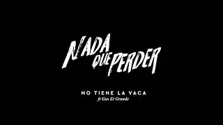 No Tiene La Vaca - Nada que Perder ft. Gus Andrade