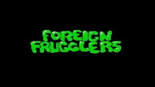 FOREIGN FRUGGLERS WALKTHROUGH