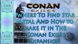Conan Exiles - STAR METAL - Where to Find, How To Mine And Smelt, and More !
