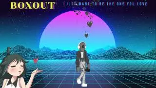 Boxout  -  I Just Want to Be the One You Love  |  Retro Lofi Love song