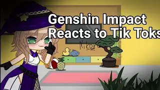 Genshin Impact Reacts to Tik Toks