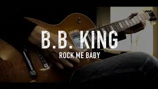 This sweet lick makes you BLUES #3 - B.B. King "Rock Me Baby"