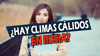 ¿EN RUSIA HAY CLIMAS CÁLIDOS?|Estudia en Rusia|Estudios en Rusia