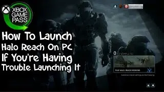 How To Launch Halo Reach/Halo MCC On PC From Xbox Game Pass If You're Having Trouble Launching It