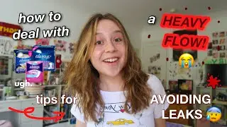 how to deal with having a HEAVY FLOW!! // tips for not leaking + surviving a heavy period!!