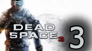 Прохождение Dead Space 3 —  Глава 3: Роанок