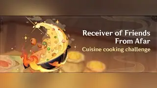 Reciever Of Friends From Afar : Cuisine Cooking Challenge (After Lantern Rite)