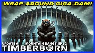 360 WRAP-AROUND GIGA-DAM! - TIMBERBORN Update 6 HARD Ep 52
