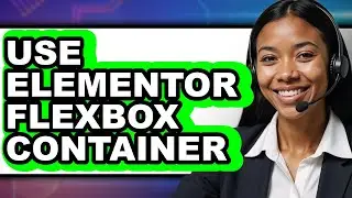 How to Use Elementor Flexbox Container (Full Guide)