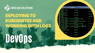 Deploying to Kubernetes and Working with Logs